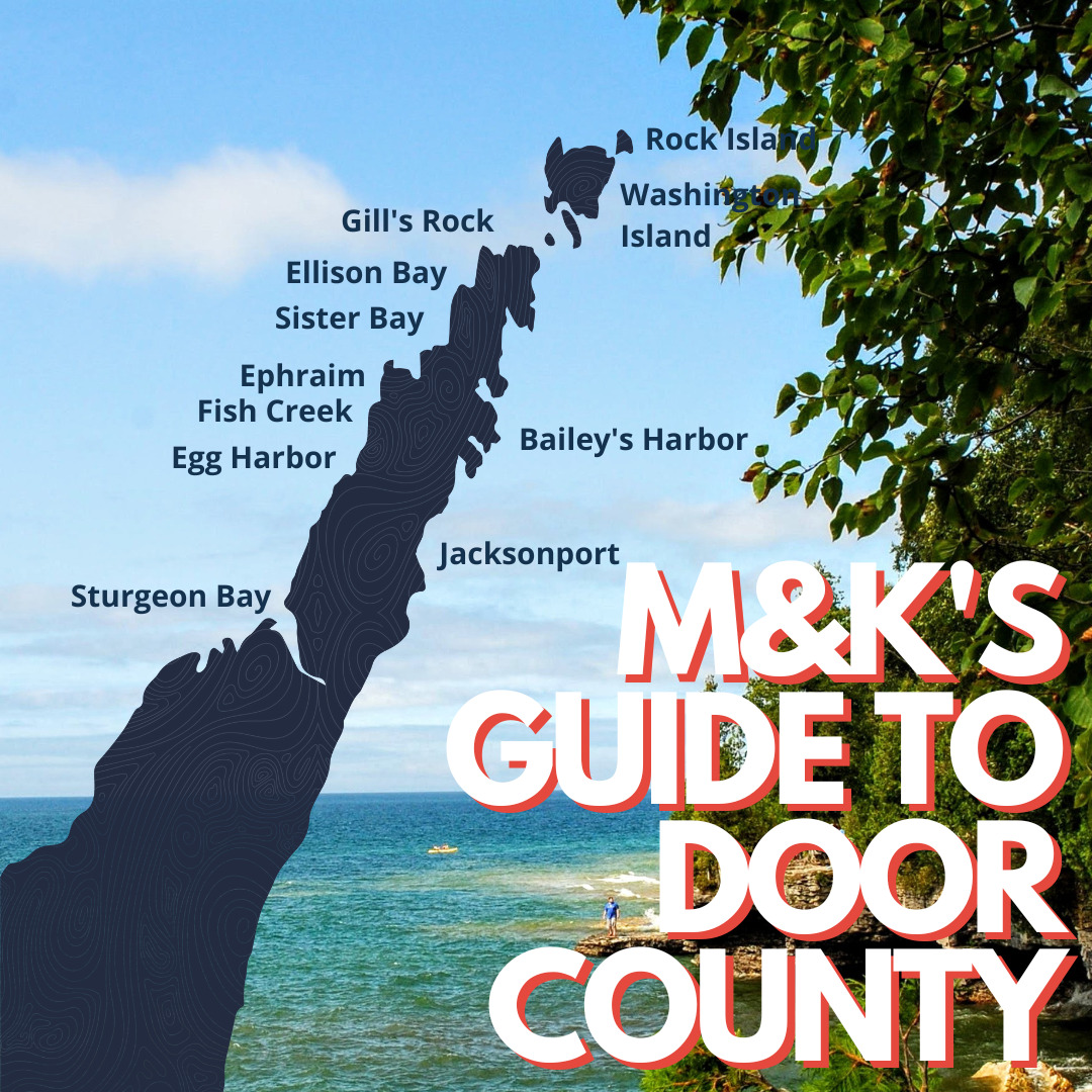 M&K's guide to Door County shares our favorites - all tried and true!
